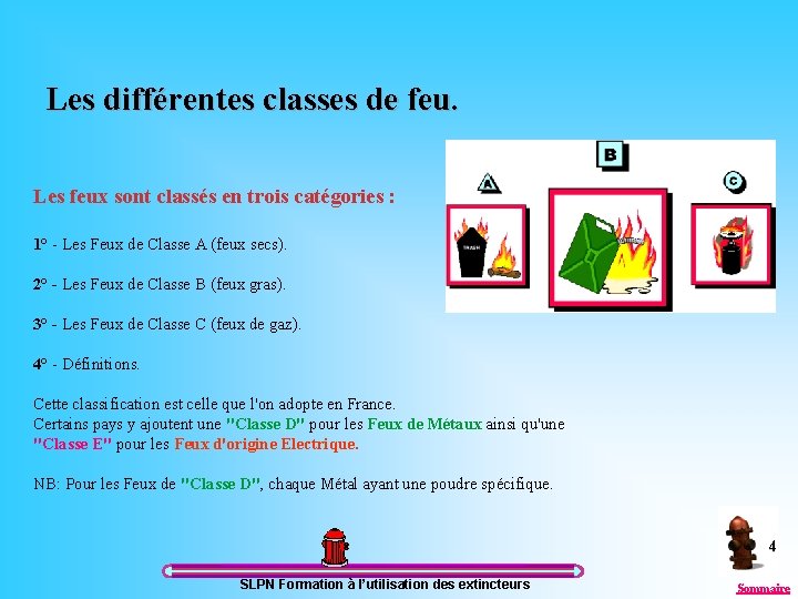 Les différentes classes de feu. Les feux sont classés en trois catégories : 1°