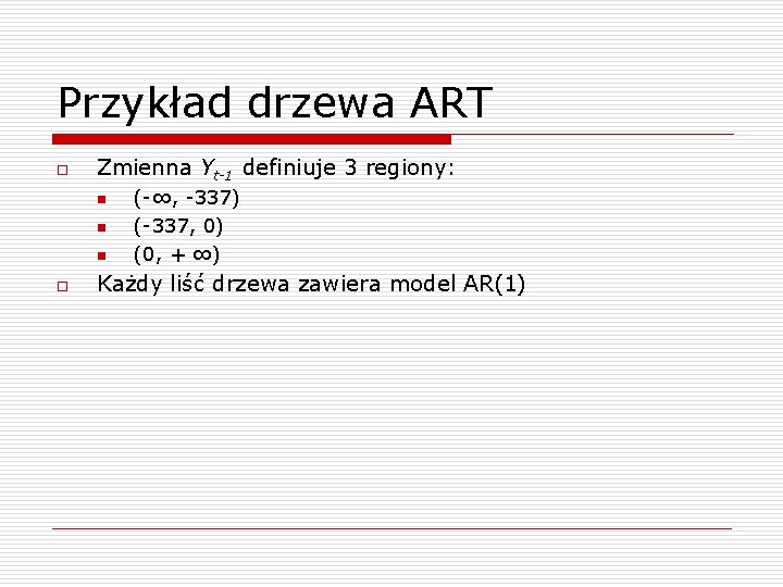 Przykład drzewa ART o Zmienna Yt-1 definiuje 3 regiony: n n n o (-∞,