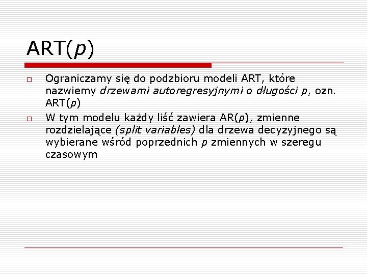 ART(p) o o Ograniczamy się do podzbioru modeli ART, które nazwiemy drzewami autoregresyjnymi o