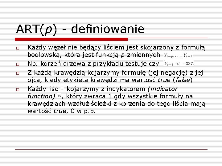 ART(p) - definiowanie o o Każdy węzeł nie będący liściem jest skojarzony z formułą