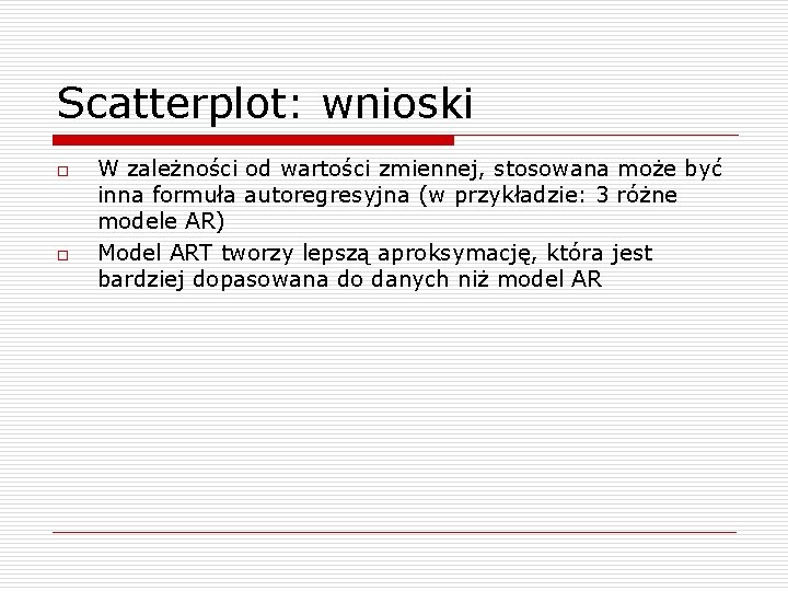 Scatterplot: wnioski o o W zależności od wartości zmiennej, stosowana może być inna formuła