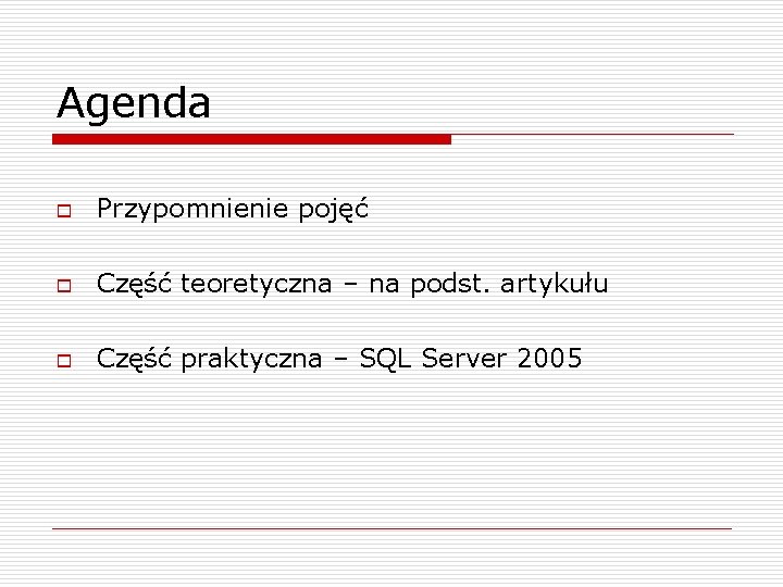 Agenda o Przypomnienie pojęć o Część teoretyczna – na podst. artykułu o Część praktyczna