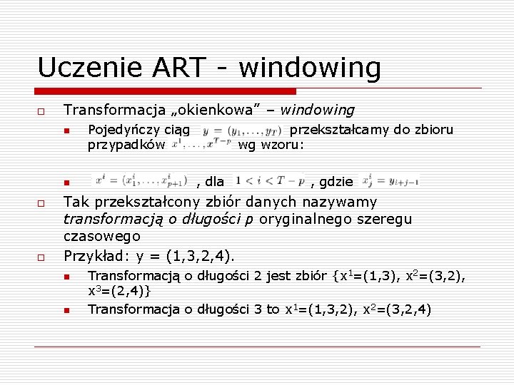 Uczenie ART - windowing o Transformacja „okienkowa” – windowing n n o o Pojedyńczy