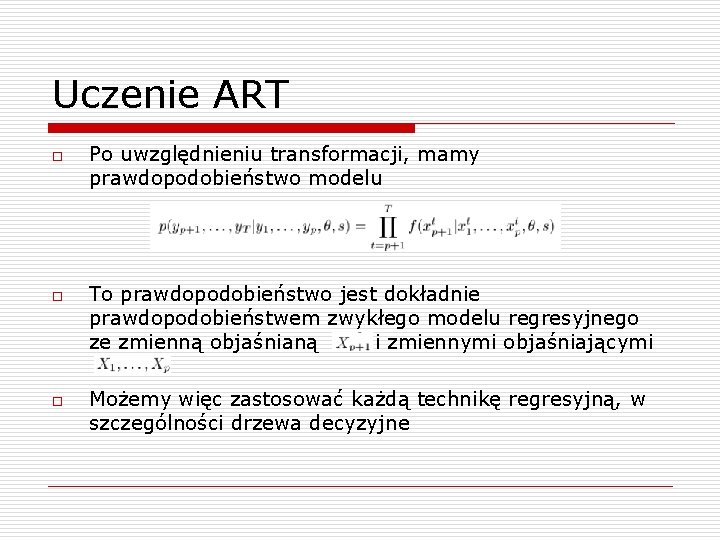 Uczenie ART o o o Po uwzględnieniu transformacji, mamy prawdopodobieństwo modelu To prawdopodobieństwo jest