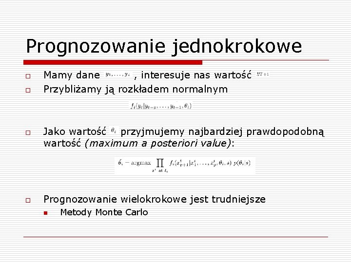 Prognozowanie jednokrokowe o o Mamy dane , interesuje nas wartość Przybliżamy ją rozkładem normalnym