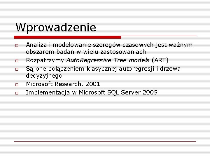 Wprowadzenie o o o Analiza i modelowanie szeregów czasowych jest ważnym obszarem badań w