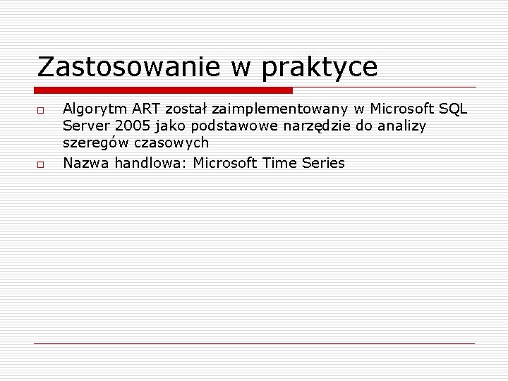 Zastosowanie w praktyce o o Algorytm ART został zaimplementowany w Microsoft SQL Server 2005