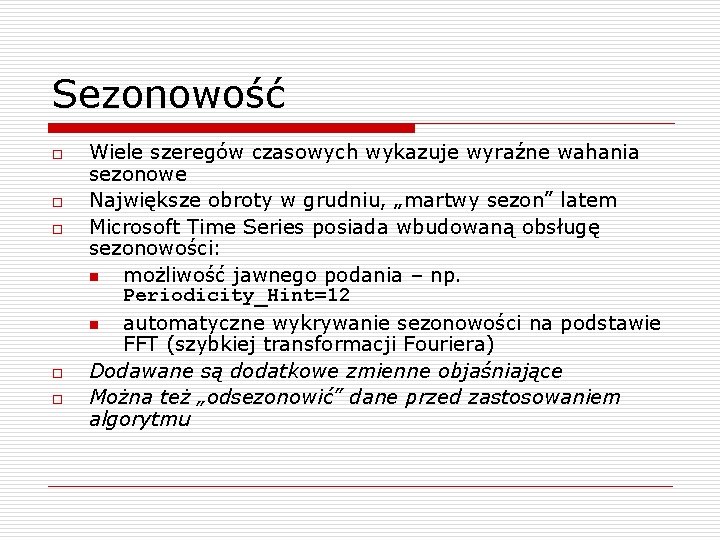 Sezonowość o o o Wiele szeregów czasowych wykazuje wyraźne wahania sezonowe Największe obroty w