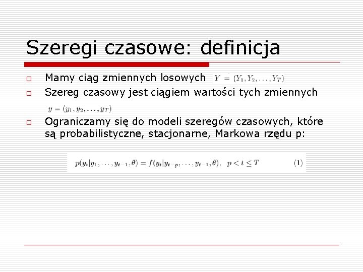 Szeregi czasowe: definicja o o o Mamy ciąg zmiennych losowych Szereg czasowy jest ciągiem