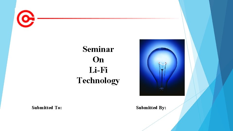 Seminar On Li-Fi Technology Submitted To: Submitted By: 