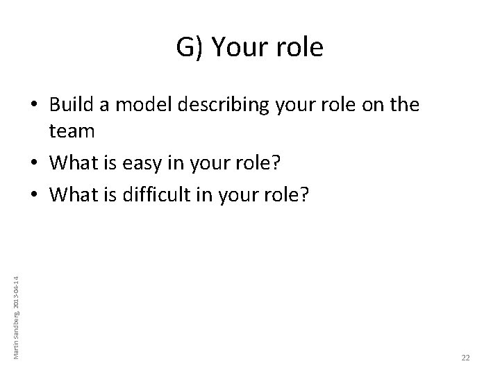 G) Your role Martin Sandberg, 2013 -04 -14 • Build a model describing your G) Your role Martin Sandberg, 2013 -04 -14 • Build a model describing your