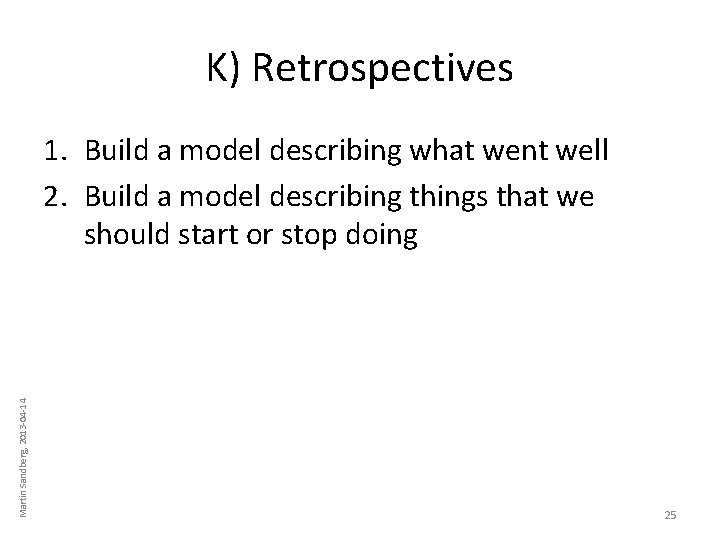 K) Retrospectives Martin Sandberg, 2013 -04 -14 1. Build a model describing what went K) Retrospectives Martin Sandberg, 2013 -04 -14 1. Build a model describing what went