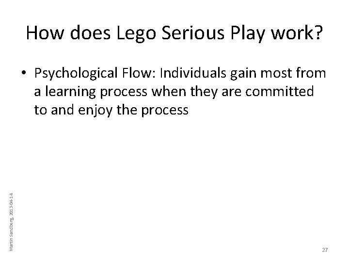 How does Lego Serious Play work? Martin Sandberg, 2013 -04 -14 • Psychological Flow: How does Lego Serious Play work? Martin Sandberg, 2013 -04 -14 • Psychological Flow: