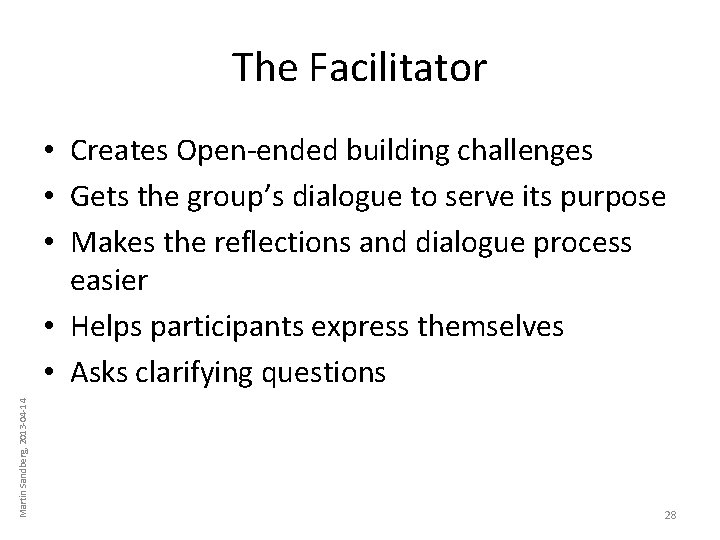 The Facilitator Martin Sandberg, 2013 -04 -14 • Creates Open-ended building challenges • Gets The Facilitator Martin Sandberg, 2013 -04 -14 • Creates Open-ended building challenges • Gets