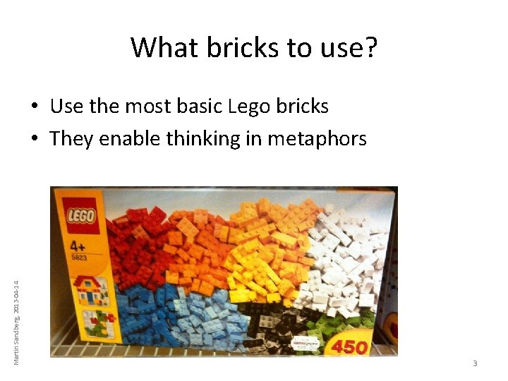What bricks to use? Martin Sandberg, 2013 -04 -14 • Use the most basic What bricks to use? Martin Sandberg, 2013 -04 -14 • Use the most basic