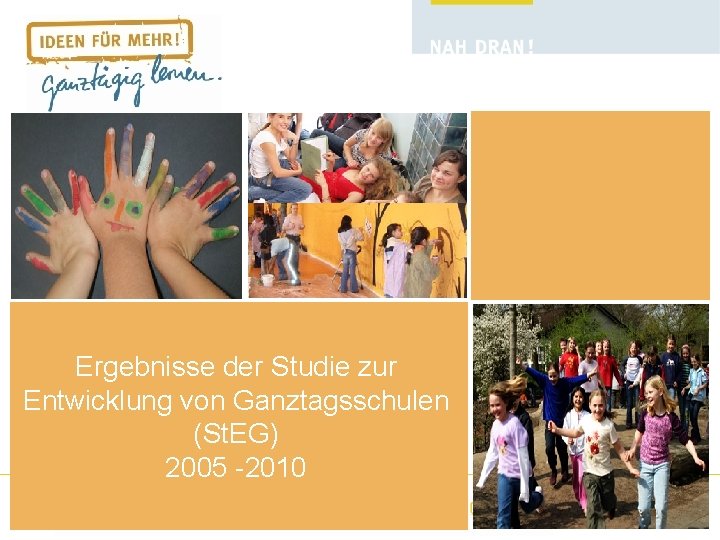 Ergebnisse der Studie zur Entwicklung von Ganztagsschulen (St. EG) 2005 -2010 
