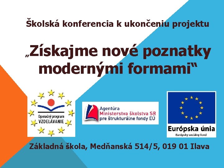 Školská konferencia k ukončeniu projektu „ Získajme nové poznatky modernými formami“ Základná škola, Medňanská