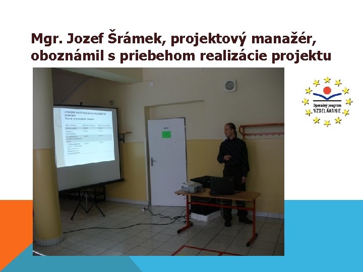 Mgr. Jozef Šrámek, projektový manažér, oboznámil s priebehom realizácie projektu 