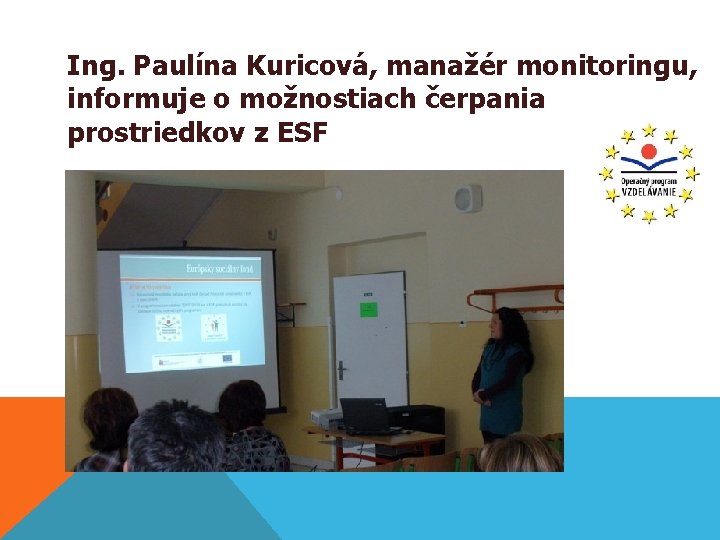Ing. Paulína Kuricová, manažér monitoringu, informuje o možnostiach čerpania prostriedkov z ESF 