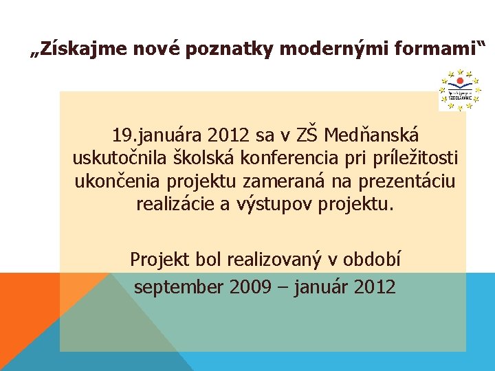 „Získajme nové poznatky modernými formami“ 19. januára 2012 sa v ZŠ Medňanská uskutočnila školská