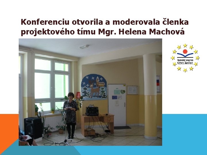Konferenciu otvorila a moderovala členka projektového tímu Mgr. Helena Machová 