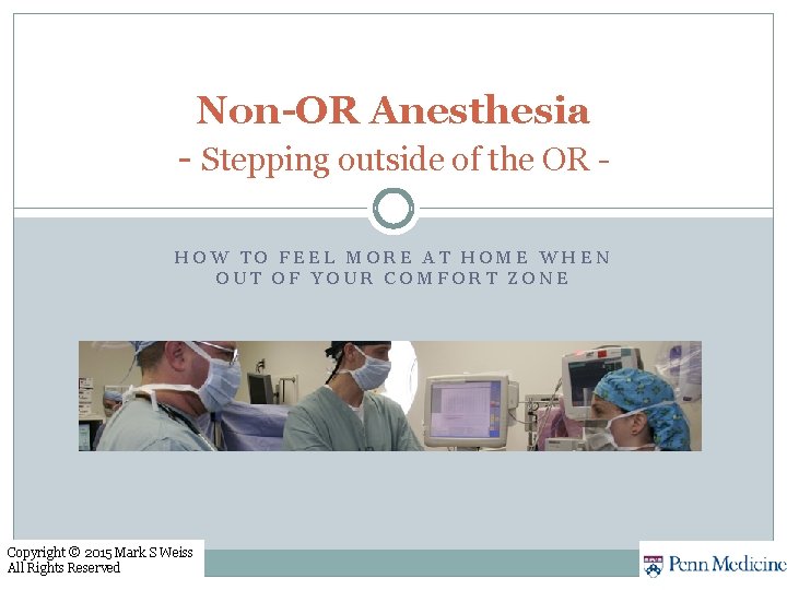 Non-OR Anesthesia - Stepping outside of the OR HOW TO FEEL MORE AT HOME Non-OR Anesthesia - Stepping outside of the OR HOW TO FEEL MORE AT HOME