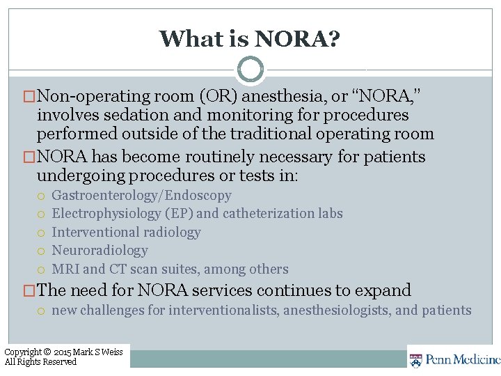 What is NORA? �Non-operating room (OR) anesthesia, or “NORA, ” involves sedation and monitoring What is NORA? �Non-operating room (OR) anesthesia, or “NORA, ” involves sedation and monitoring