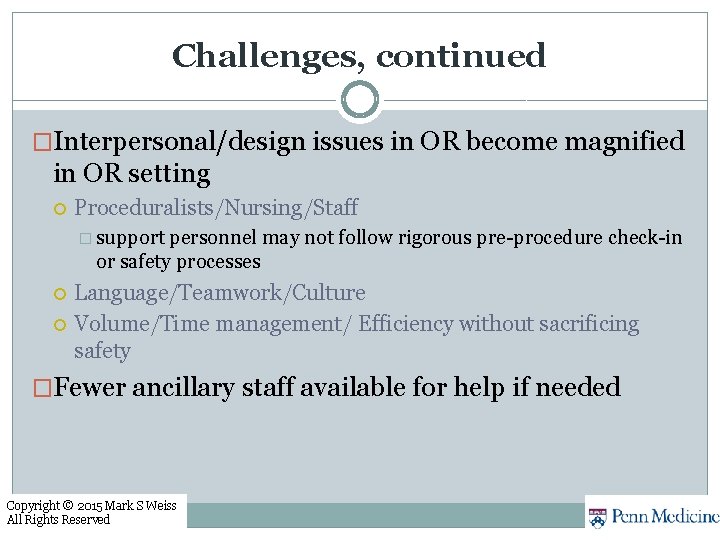Challenges, continued �Interpersonal/design issues in OR become magnified in OR setting Proceduralists/Nursing/Staff � support Challenges, continued �Interpersonal/design issues in OR become magnified in OR setting Proceduralists/Nursing/Staff � support