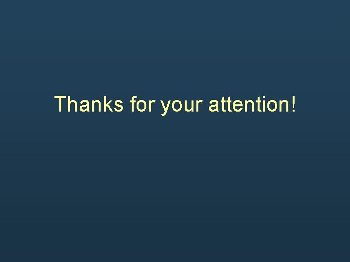 Thanks for your attention! Thanks for your attention!