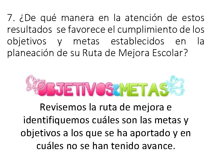 7. ¿De qué manera en la atención de estos resultados se favorece el cumplimiento