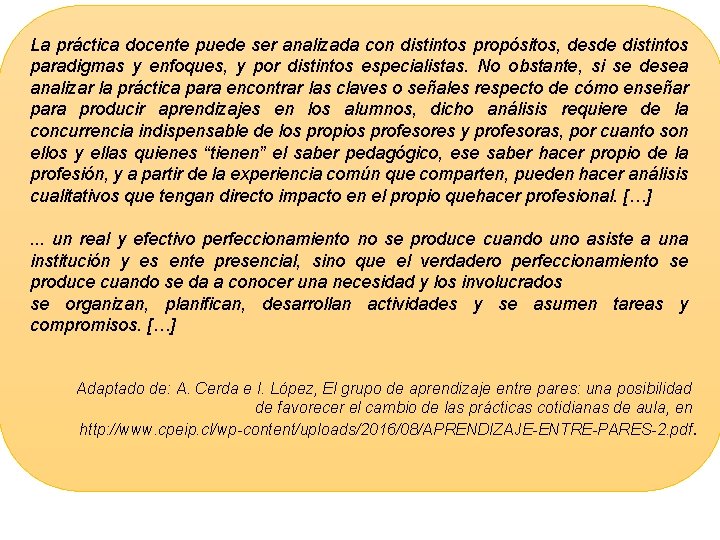 La práctica docente puede ser analizada con distintos propósitos, desde distintos paradigmas y enfoques,