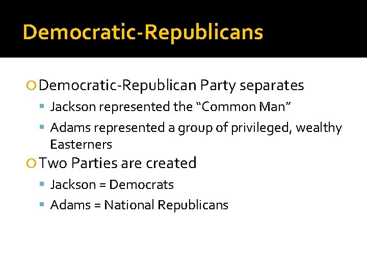 Democratic-Republicans Democratic-Republican Party separates Jackson represented the “Common Man” Adams represented a group of