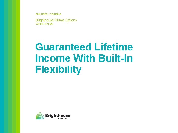 ANNUITIES | VARIABLE Brighthouse Prime Options Variable Annuity Guaranteed Lifetime Income With Built-In Flexibility