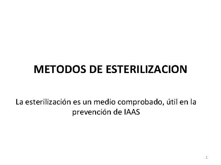 METODOS DE ESTERILIZACION La esterilización es un medio comprobado, útil en la prevención de