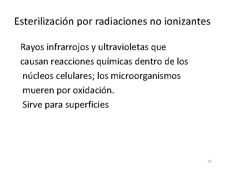 Esterilización por radiaciones no ionizantes Rayos infrarrojos y ultravioletas que causan reacciones químicas dentro