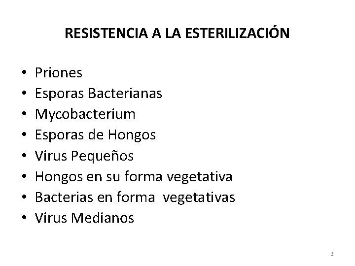 RESISTENCIA A LA ESTERILIZACIÓN • • Priones Esporas Bacterianas Mycobacterium Esporas de Hongos Virus