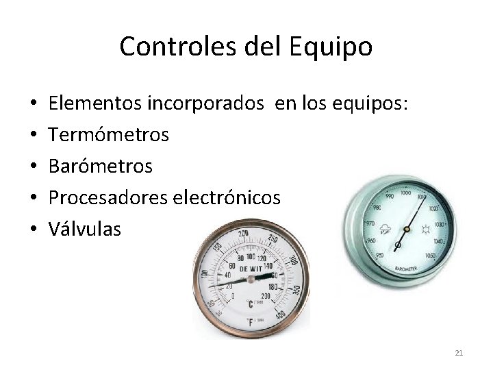 Controles del Equipo • • • Elementos incorporados en los equipos: Termómetros Barómetros Procesadores