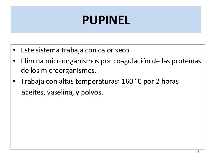 PUPINEL • Este sistema trabaja con calor seco • Elimina microorganismos por coagulación de