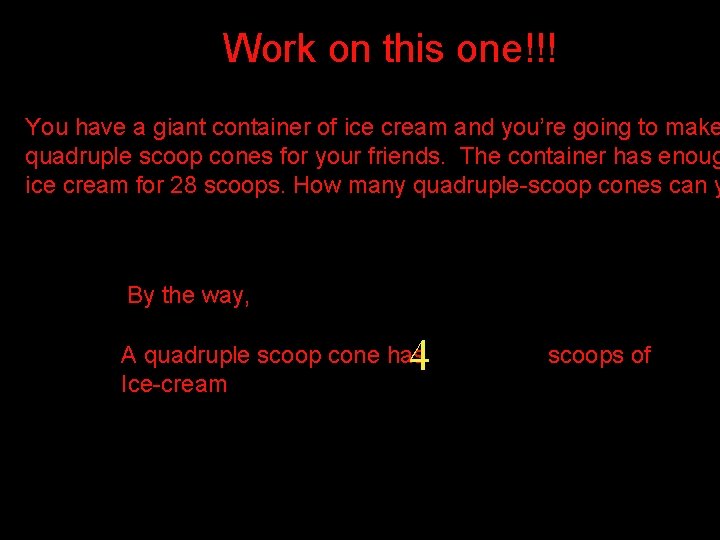Work on this one!!! You have a giant container of ice cream and you’re Work on this one!!! You have a giant container of ice cream and you’re