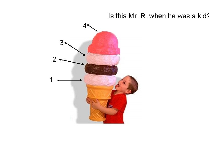 Is this Mr. R. when he was a kid? 4 3 2 1 Is this Mr. R. when he was a kid? 4 3 2 1