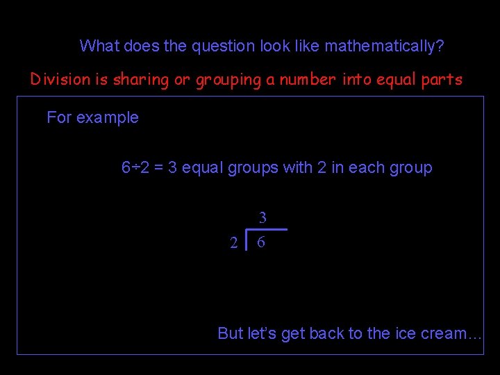 What does the question look like mathematically? Division is sharing or grouping a number What does the question look like mathematically? Division is sharing or grouping a number