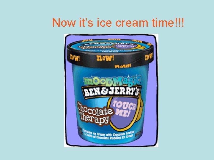 Now it’s ice cream time!!! Now it’s ice cream time!!!