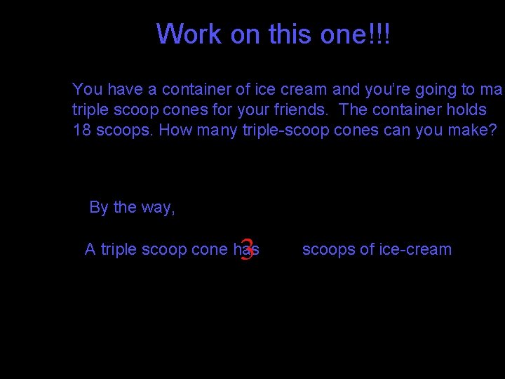 Work on this one!!! You have a container of ice cream and you’re going Work on this one!!! You have a container of ice cream and you’re going