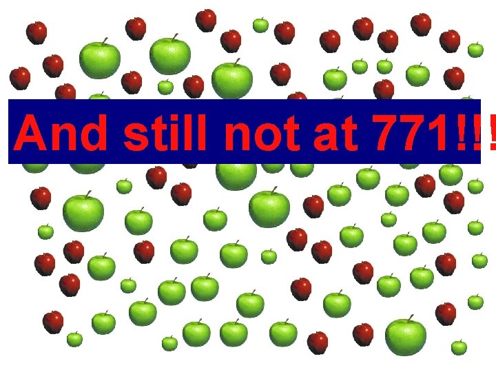 And still not at 771!!! And still not at 771!!!