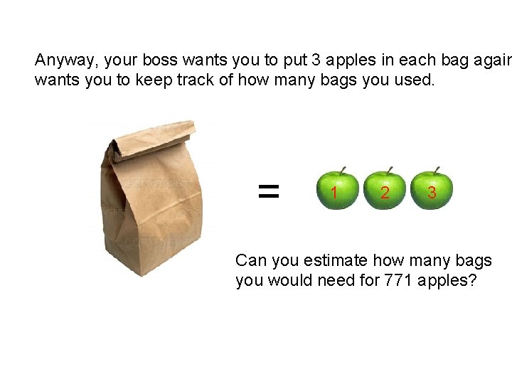 Anyway, your boss wants you to put 3 apples in each bag again wants Anyway, your boss wants you to put 3 apples in each bag again wants