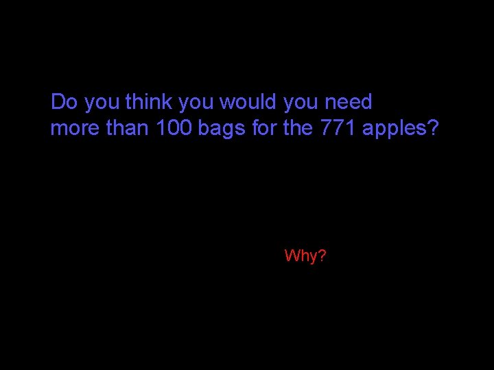 Do you think you would you need more than 100 bags for the 771 Do you think you would you need more than 100 bags for the 771