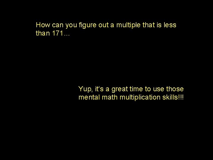 How can you figure out a multiple that is less than 171… Yup, it’s How can you figure out a multiple that is less than 171… Yup, it’s