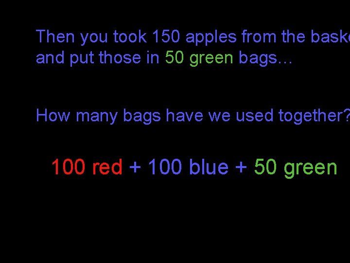 Then you took 150 apples from the baske and put those in 50 green Then you took 150 apples from the baske and put those in 50 green