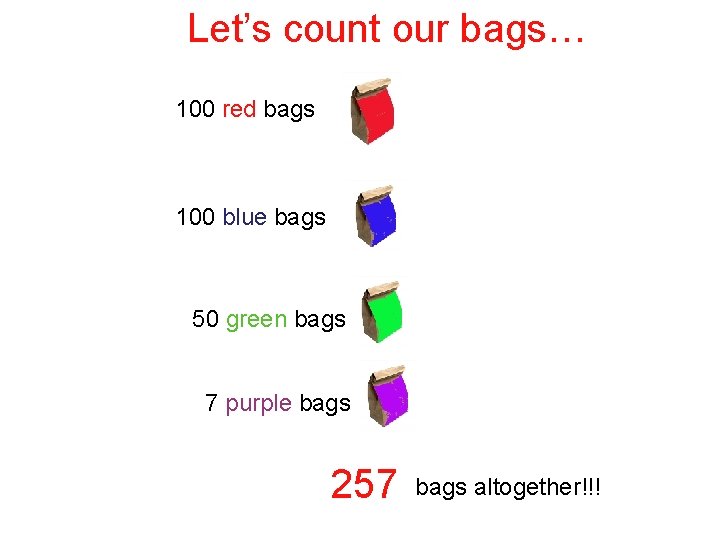Let’s count our bags… 100 red bags 100 blue bags 50 green bags 7 Let’s count our bags… 100 red bags 100 blue bags 50 green bags 7