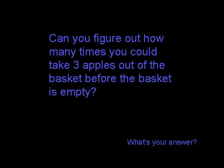Can you figure out how many times you could take 3 apples out of Can you figure out how many times you could take 3 apples out of